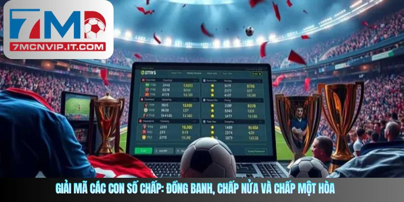 Giải mã các con số chấp: Đồng banh, Chấp nửa và Chấp một hòa