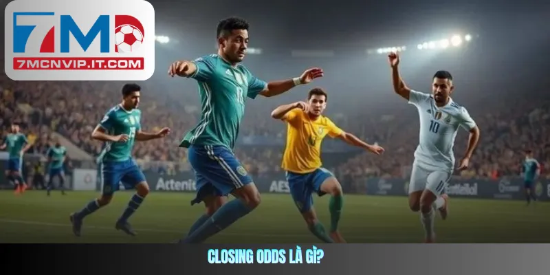 Closing Odds là gì?