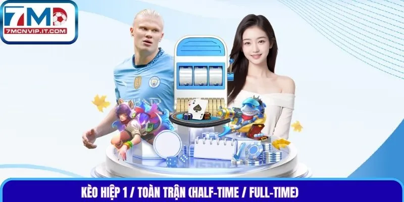 Kèo hiệp 1 / toàn trận (Half-time / Full-time)